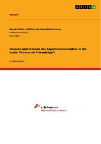 Chancen und Grenzen des Algorithmeneinsatzes in der Justiz. Roboter als Robenträger?