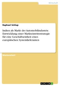 Indien als Markt der Automobilindustrie. Entwicklung einer Markteintrittsstrategie für eine Geschäftseinheit eines europäischen Systemlieferanten