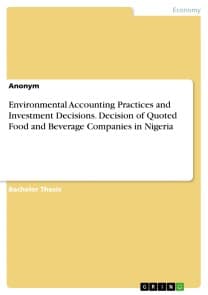 Environmental Accounting Practices and Investment Decisions. Decision of Quoted Food and Beverage Companies in Nigeria