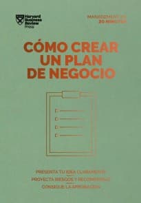 Cómo crear un plan de negocio. Serie Management en 20 minutos