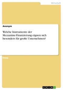 Welche Instrumente der Mezzanine-Finanzierung eignen sich besonders für große Unternehmen?