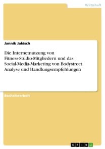 Die Internetnutzung von Fitness-Studio-Mitgliedern und das Social-Media-Marketing von Bodystreet. Analyse und Handlungsempfehlungen