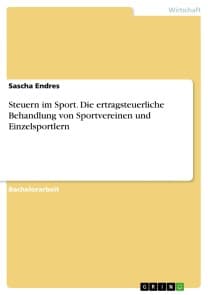 Steuern im Sport. Die ertragsteuerliche Behandlung von Sportvereinen und Einzelsportlern
