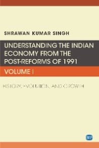 Understanding the Indian Economy from the Post-Reforms of 1991, Volume I