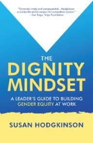 The Dignity Mindset:  a Leader's Guide to Building Gender Equity at Work