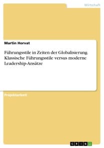 Führungsstile in Zeiten der Globalisierung. Klassische Führungsstile versus moderne Leadership-Ansätze