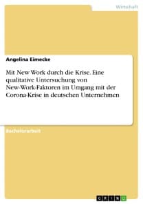 Mit New Work durch die Krise. Eine qualitative Untersuchung von New-Work-Faktoren im Umgang mit der Corona-Krise in deutschen Unternehmen