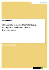 Strategische Unternehmensführung. Strategiewechsel eines fiktiven Unternehmens