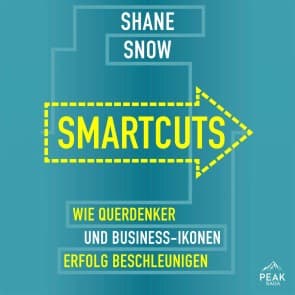 Smartcuts. Wie Querdenker und Business-Ikonen Erfolg beschleunigen