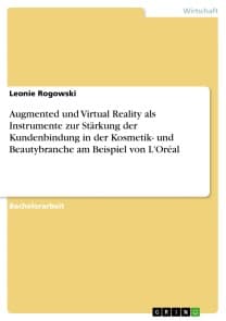 Augmented und Virtual Reality als Instrumente zur Stärkung der Kundenbindung in der Kosmetik- und Beautybranche am Beispiel von L'Oréal
