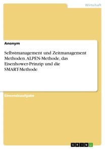 Selbstmanagement und Zeitmanagement Methoden. ALPEN-Methode, das Eisenhower-Prinzip und die SMART-Methode