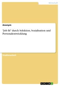 "Job fit" durch Selektion, Sozialisation und Personalentwicklung