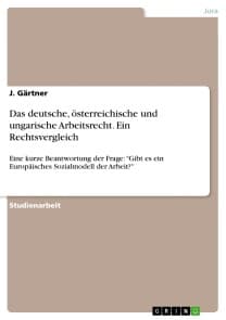 Das deutsche, österreichische und ungarische Arbeitsrecht. Ein Rechtsvergleich