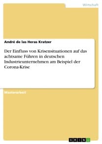Der Einfluss von Krisensituationen auf das achtsame Führen in deutschen Industrieunternehmen am Beispiel der Corona-Krise