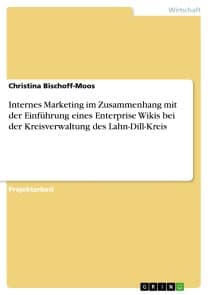 Internes Marketing im Zusammenhang mit der Einführung eines Enterprise Wikis bei der Kreisverwaltung des Lahn-Dill-Kreis