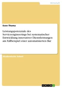 Leistungspotenziale des Serviceengineerings bei systematischer Entwicklung innovativer Dienstleistungen am Fallbeispiel einer automatisierten Bar