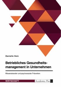 Betriebliches Gesundheitsmanagement in Unternehmen. Wissenstransfer und psychosoziale Prävention