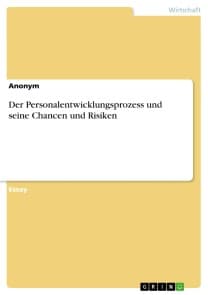 Der Personalentwicklungsprozess und seine Chancen und Risiken