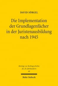 Die Implementation der Grundlagenfächer in der Juristenausbildung nach 1945