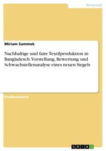 Nachhaltige und faire Textilproduktion in Bangladesch. Vorstellung, Bewertung und Schwachstellenanalyse eines neuen Siegels