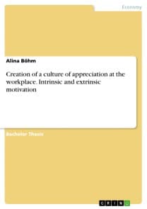 Creation of a culture of appreciation at the workplace.  Intrinsic and extrinsic motivation