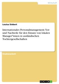 Internationales Personalmanagement. Vor- und Nachteile für den Einsatz von lokalen Manager*innen in ausländischen Tochtergesellschaften