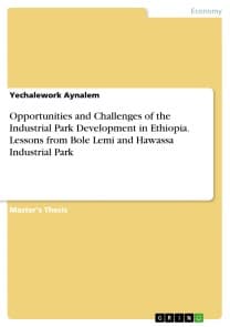 Opportunities and Challenges of the Industrial Park Development in Ethiopia. Lessons from Bole Lemi and Hawassa Industrial Park