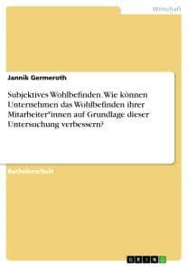 Subjektives Wohlbefinden. Wie können Unternehmen das Wohlbefinden ihrer Mitarbeiter*innen auf Grundlage dieser Untersuchung verbessern?