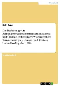 Die Bedeutung von Zahlungsverkehrsdienstleistern in Europa und Übersee. Insbesondere Wise (rechtlich: Transferwise plc), London, und Western Union Holdings Inc., USA