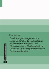 Entwicklungsmanagement von Mikro und Makro Layoutstrategien für verkettete Transport- und Fördersysteme in Abhängigkeit von Durchsatz und Randparametern von Fertigungseinheiten