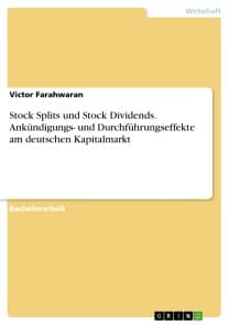 Stock Splits und Stock Dividends. Ankündigungs- und Durchführungseffekte am deutschen Kapitalmarkt