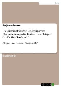 Die Kriminologische Deliktsanalyse: Phänomenologische Faktoren am Beispiel des Delikts "Bankraub"