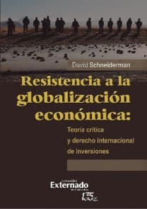 Resistencia a la globalización económica: teoría crítica y derecho internacional de inversiones