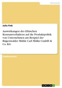 Auswirkungen des Ethischen Konsumverhaltens auf die Produktpolitik von Unternehmen am Beispiel der Rügenwalder Mühle Carl Müller GmbH & Co. KG