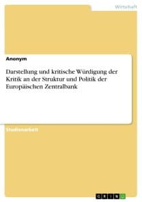 Darstellung und kritische Würdigung der Kritik an der Struktur und Politik der Europäischen Zentralbank