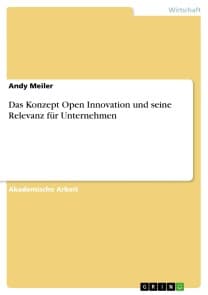 Das Konzept Open Innovation und seine Relevanz für Unternehmen