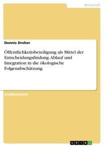 Öffentlichkeitsbeteiligung als Mittel der Entscheidungsfindung. Ablauf und Integration in die Ökologische Folgenabschätzung