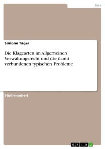Die Klagearten im Allgemeinen Verwaltungsrecht und die damit verbundenen typischen Probleme