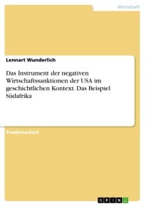 Das Instrument der negativen Wirtschaftssanktionen der USA im geschichtlichen Kontext. Das Beispiel Südafrika