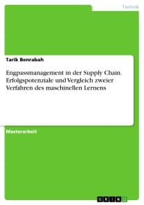 Engpassmanagement in der Supply Chain. Erfolgspotenziale und Vergleich zweier Verfahren des maschinellen Lernens
