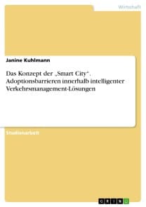 Das Konzept der „Smart City“. Adoptionsbarrieren innerhalb intelligenter Verkehrsmanagement-Lösungen