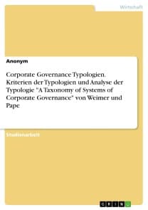 Corporate Governance Typologien. Kriterien der Typologien und Analyse der Typologie "A Taxonomy of Systems of Corporate Governance" von Weimer und Pape