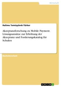 Akzeptanzforschung zu Mobile Payment. Lösungsansätze zur Erhöhung der Akzeptanz und Forderungskatalog für Schulen