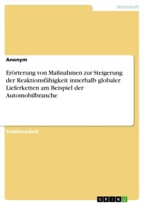 Erörterung von Maßnahmen zur Steigerung der Reaktionsfähigkeit innerhalb globaler Lieferketten am Beispiel der Automobilbranche