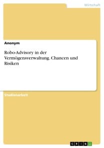 Robo-Advisory in der Vermögensverwaltung. Chancen und Risiken