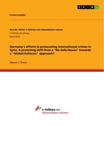 Germany's efforts in prosecuting international crimes in Syria. A promising shift from a "No-Safe-Haven" towards a "Global-Enforcer" approach?