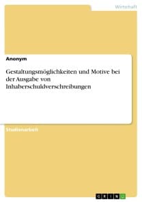 Gestaltungsmöglichkeiten und Motive bei der Ausgabe von Inhaberschuldverschreibungen