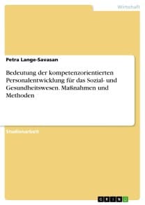 Bedeutung der kompetenzorientierten Personalentwicklung für das Sozial- und Gesundheitswesen. Maßnahmen und Methoden