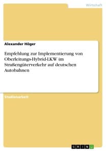 Empfehlung zur Implementierung von Oberleitungs-Hybrid-LKW im Straßengüterverkehr auf deutschen Autobahnen