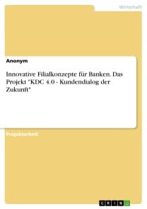 Innovative Filialkonzepte für Banken. Das Projekt "KDC 4.0 - Kundendialog der Zukunft"